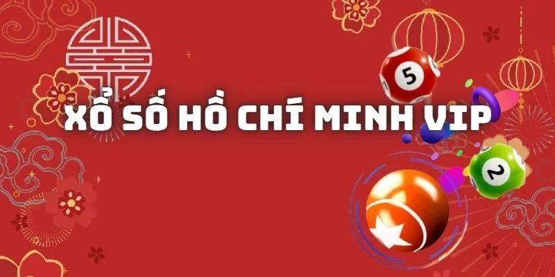 Hồ Chí Minh VIP - Thử Vận May, Trúng Giải VIP Ngay Hôm Nay