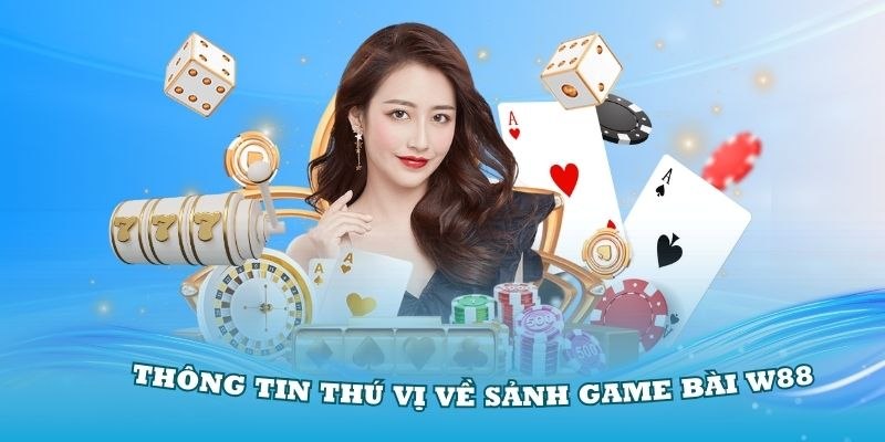 Những thông tin về sảnh game bài W88