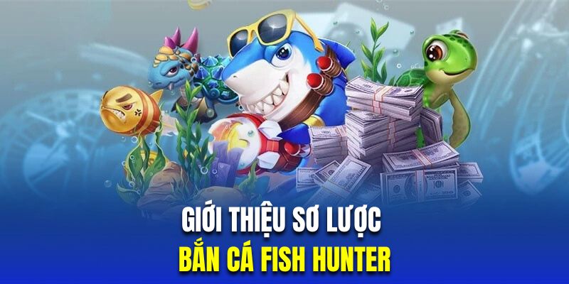 Giới thiệu sơ lược game bắn cá Fish Hunter W88