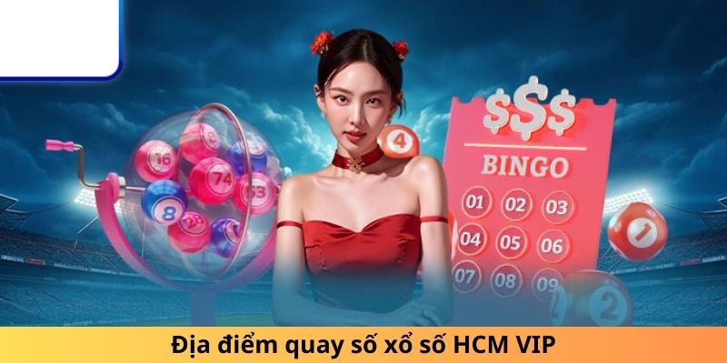 Địa điểm quay số xổ số HCM VIP