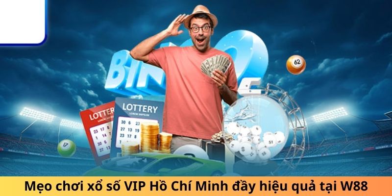 Mẹo chơi xổ số VIP Hồ Chí Minh đầy hiệu quả tại W88