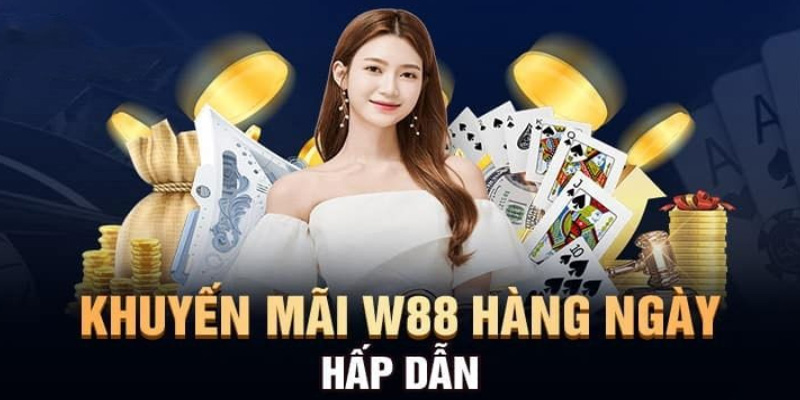 Nhận thưởng W88 hằng ngày, hằng tuần 