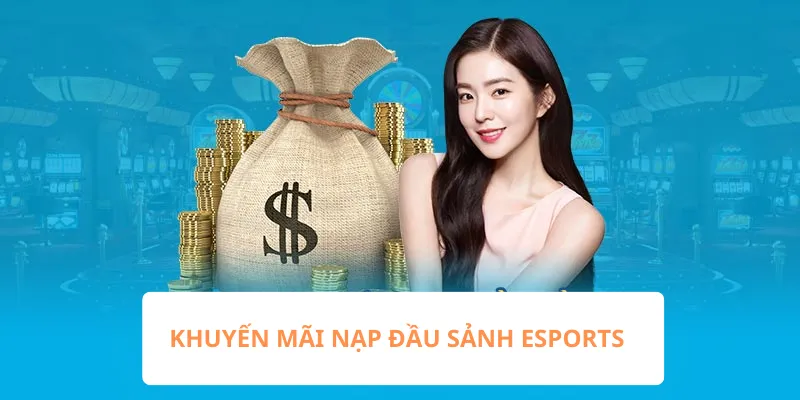 Sự kiện khuyến mãi nạp đầu tại sảnh Esports