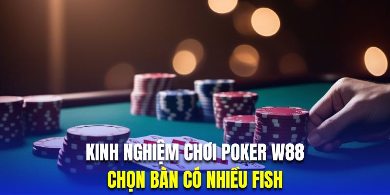 Hội viên tham gia Poker W88 nên chọn bàn có người chơi yếu nhiều