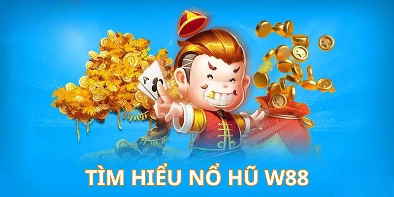 Tìm hiểu về siêu phẩm cá cược nổ hũ W88 