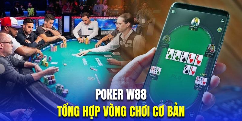 Tổng hợp vòng chơi bài Poker đổi thưởng cơ bản